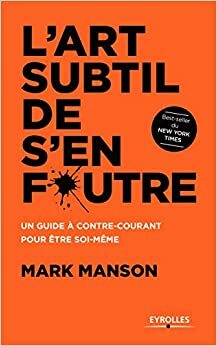 L'Art subtil de s'en foutre by Mark Manson