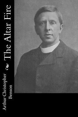 The Altar Fire by Arthur Christopher Benson