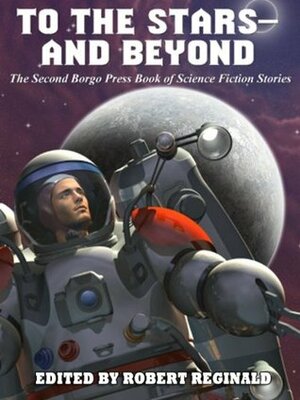 To The Stars - And Beyond: The Second Borgo Press Book Of Science Fiction Stories by Gary Lovisi, Jacqueline Lichtenberg, John Glasby, Philip E. High, James C. Glass, Richard A. Lupoff, Charles Allen Gramlich, Don Webb, Robert Reginald, Howard V. Hendrix, James B. Johnson, Michael Kurland, Damien Broderick