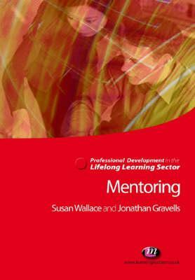 Mentoring in the Lifelong Learning Sector by Jonathan Gravells, Susan Wallace