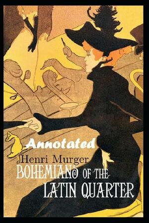 Bohemians of the Latin Quarter "Annotated Edition" Walk in the Paths of Bohemia by Henri Murger