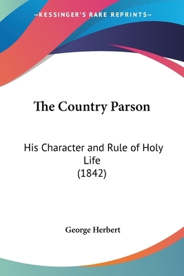 The Country Parson: His Character and Rule of Holy Life (1842) by George Herbert