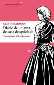 Diario de un ama de casa desquiciada by Sue Kaufman, Milena Busquets