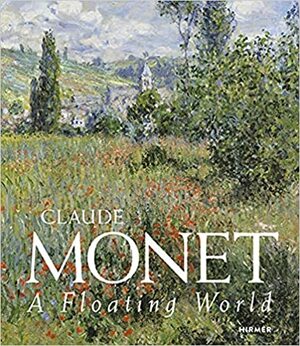Claude Monet: A Floating World by Dieter Buchhart, Heinz Widauer