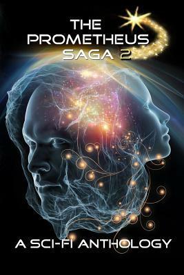 The Prometheus Saga 2 by Elle Andrews Patt, Ken Pelham, Charles A. Cornell, John Hope, T.L. Woolsley, Kristin Durfee, Bria Burton, Jade Kerrion