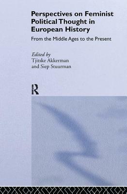 Perspectives on Feminist Political Thought in European History: From the Middle Ages to the Present by 