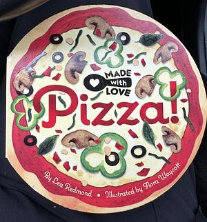 Made with Love: Pizza! by Lea Redmond