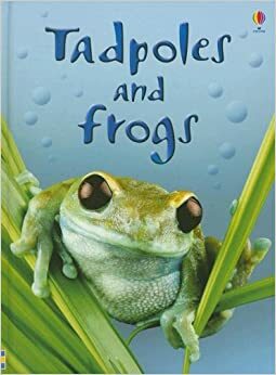 Tadpoles and Frogs by Anna Milbourne