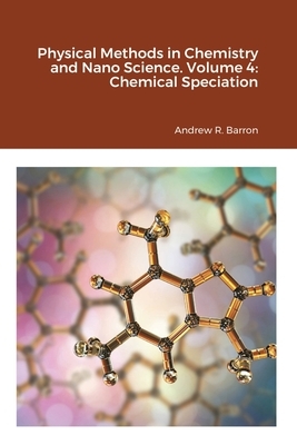 Physical Methods in Chemistry and Nano Science. Volume 4: Chemical Speciation by Wala Algozeeb, Andrew Barron