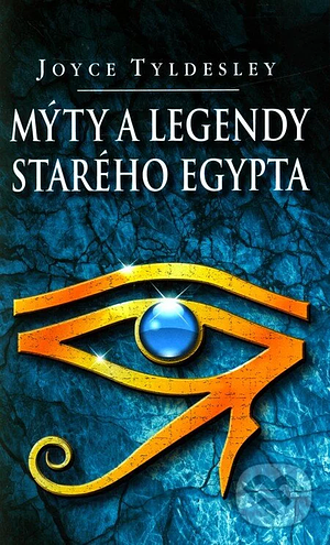 Mýty a legendy starého Egypta by Joyce Tyldesley