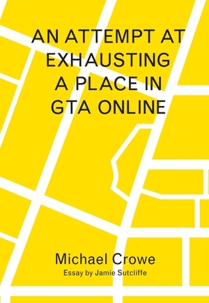 An Attempt at Exhausting a Place in GTA Online by Jamie Sutcliffe, Michael Crowe