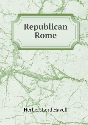 Republican Rome by Herbert Lord Havell