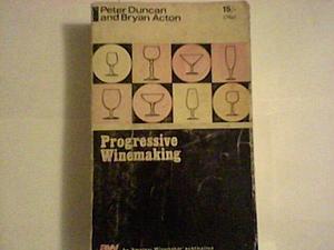 Progressive Winemaking by George William Bryan Acton, G W Kent Inc, Peter Duncan