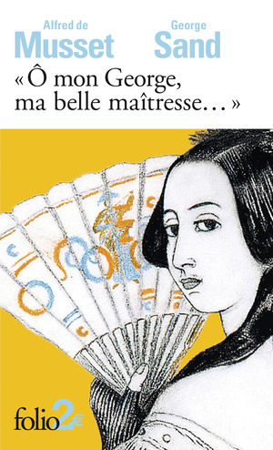 Ô mon George, ma belle maîtresse... by George Sand, Alfred de Musset