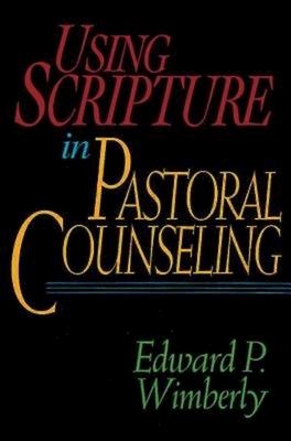 Using Scripture in Pastoral Counseling by Edward P. Wimberly