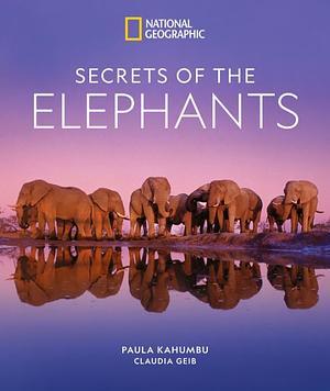 Secrets of the Elephants by Claudia Geib, Paula Kahumbu