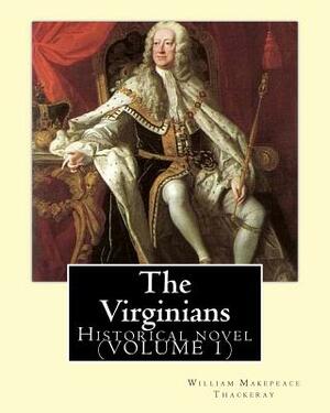 The Virginians. By: William Makepeace Thackeray, edited By: Ernest Rhys, introduction By: Walter Jerrold: Historical novel (VOLUME 1) by William Makepeace Thackeray, Walter Jerrold, Ernest Rhys