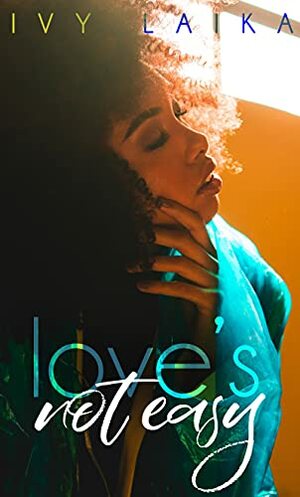 Love's Not Easy by Ivy Laika