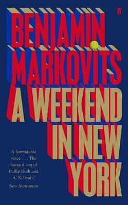 A Weekend in New York: A Novel by Benjamin Markovits, Benjamin Markovits