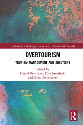 Overtourism: Tourism Management and Solutions by Greta Erschbamer, Harald Pechlaner, Elisa Innerhofer