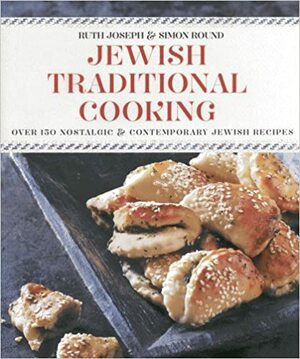 Jewish Traditional Cooking: Over 150 Nostalgic & Contemporary Recipes by Ruth Joseph, Simon Round
