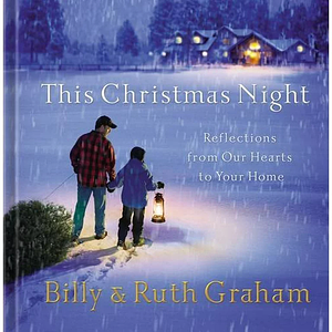 This Christmas Night: Reflections from Our Hearts to Your Home by Ruth Bell Graham, Billy Graham