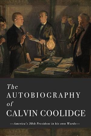 The Autobiography of Calvin Coolidge by Calvin Coolidge