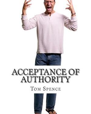 Acceptance of Authority: Getting to the root of the problem by Tom Spence