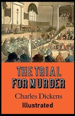 The Trial for Murder Illustrated by Charles Dickens