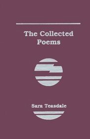 The Collected Poems by Sara Teasdale