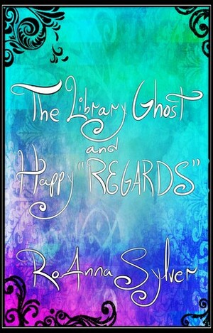 The Library Ghost and Happy REGARDS by RoAnna Sylver
