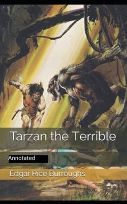 Tarzan the Terrible- By Edgar Rice(Annotated) by Edgar Rice Burroughs