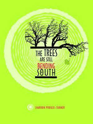 The Trees Are Still Bending South by Sharron Proux-Turner, Kateri Akiwenzie-Damm
