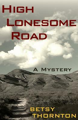 High Lonesome Road by Betsy Thornton