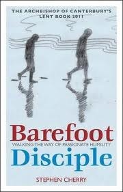 Barefoot Disciple: Walking the Way of Passionate Humility -- The Archbishop of Canterbury's Lent Book 2011 by Stephen Cherry