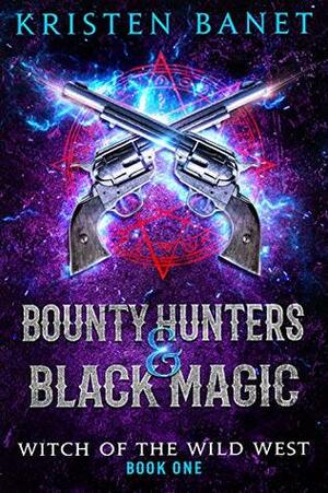 Bounty Hunters and Black Magic by Kristen Banet