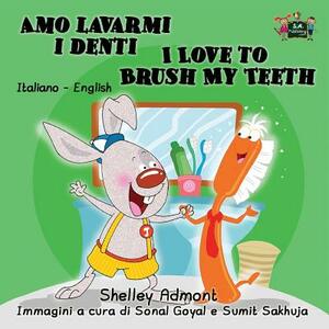 Amo lavarmi i denti I Love to Brush My Teeth: Italian English Bilingual Edition by S. a. Publishing, Shelley Admont