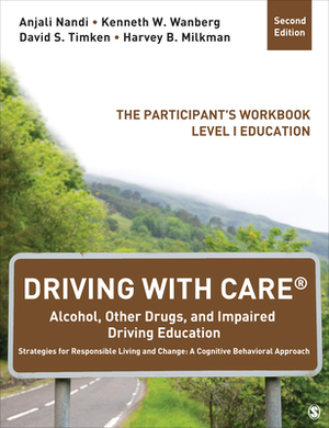 Driving with Care(r) Alcohol, Other Drugs, and Impaired Driving Education Strategies for Responsible Living and Change: A Cognitive Behavioral Approac by David S. Timken, Anjali Nandi, Kenneth W. Wanberg