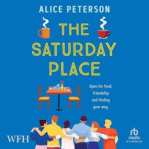 The Saturday Place: Open for Food and Friendship by Alice Peterson