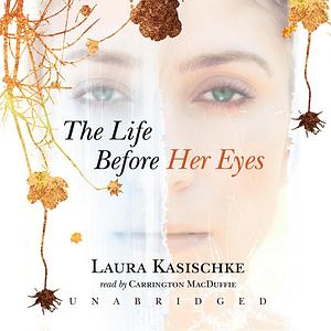 The Life Before Her Eyes by Laura Kasischke