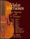 Violin Virtuosos: From Paganini to the 21st Century by Henry Roth