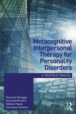 Metacognitive Interpersonal Therapy for Personality Disorders: A treatment manual by Raffaele Popolo, Giancarlo Dimaggio, Antonella Montano