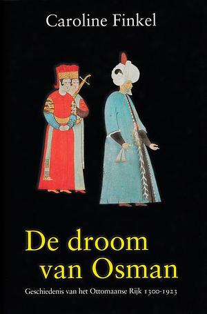 De droom van Osman: Geschidenis van het Ottomaanse Rijk 1300 - 1923 by Caroline Finkel, Wiecher Hulst