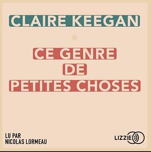 Ce genre de petites choses by Claire Keegan