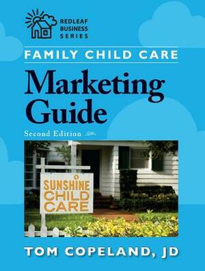 Family Child Care Marketing Guide, Second Edition by Tom Copeland
