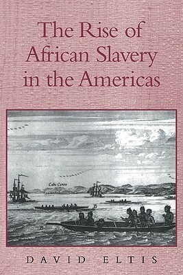The Rise of African Slavery in the Americas by David Eltis