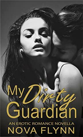 My Dirty Guardian: a forbidden romance by Nova Flynn