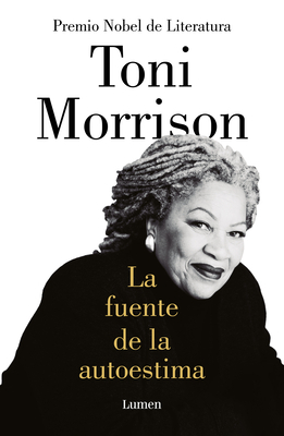 La Fuente de la Autoestima / The Source of Self-Regard: Selected Essays, Speeches, and Meditations by Toni Morrison