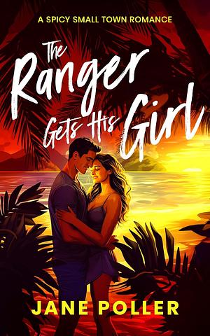The Ranger Gets His Girl by Jane Poller