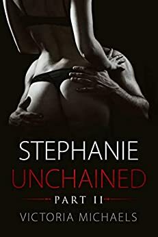 Stephanie Unchained: Part II by Victoria Michaels